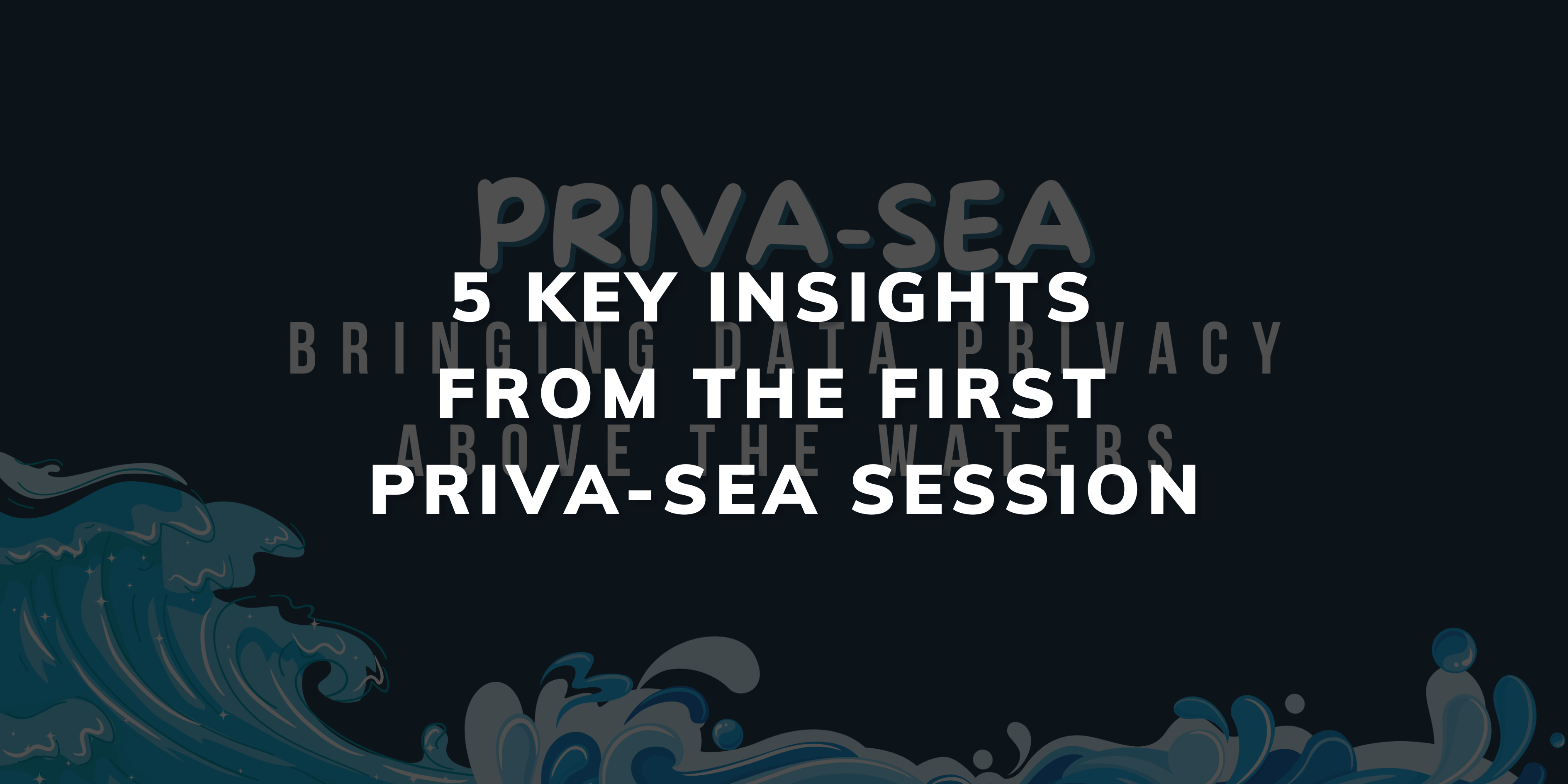 5 Key Insights from the First Priva-Sea Session