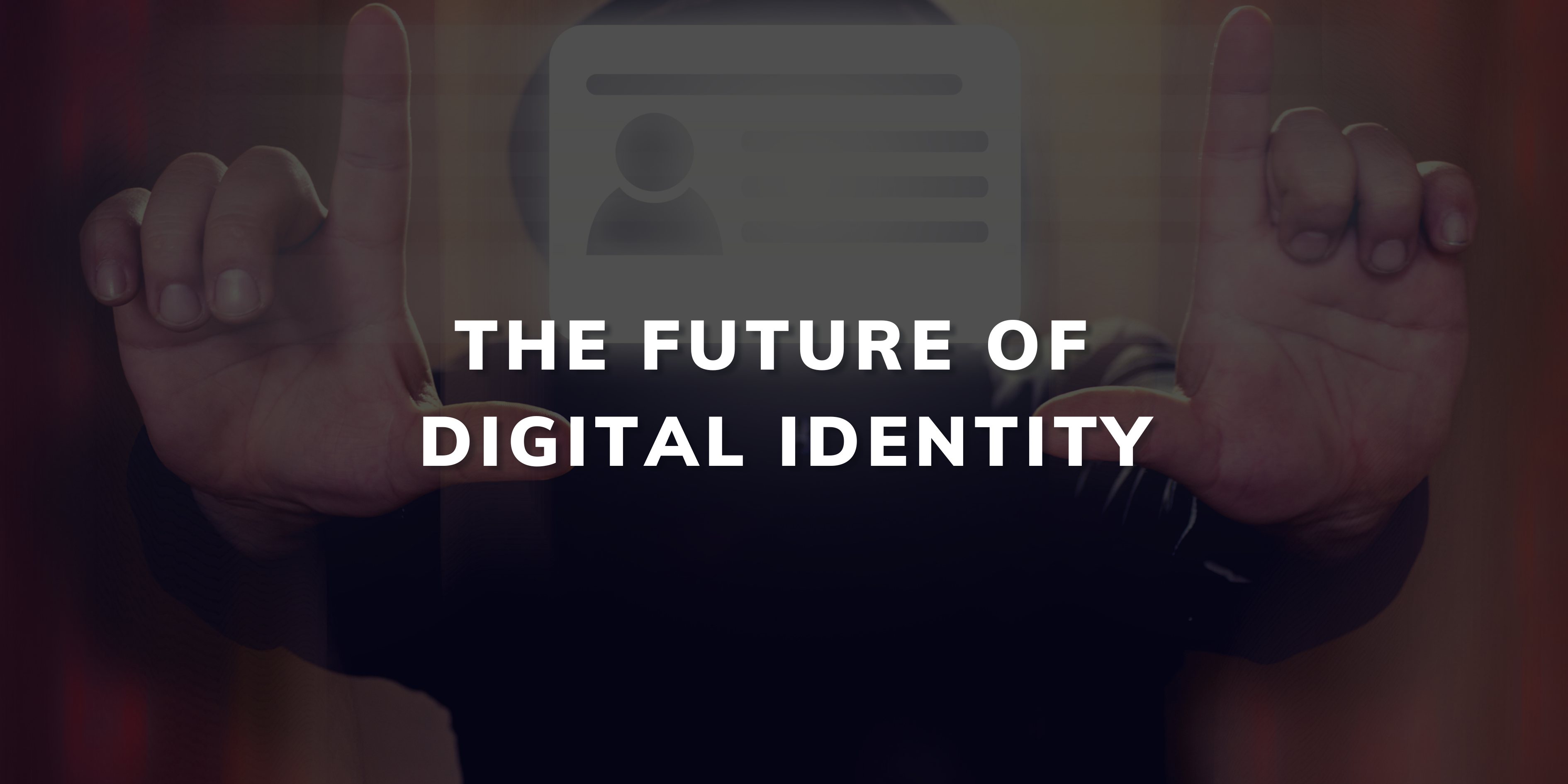 The Future of Digital Identity