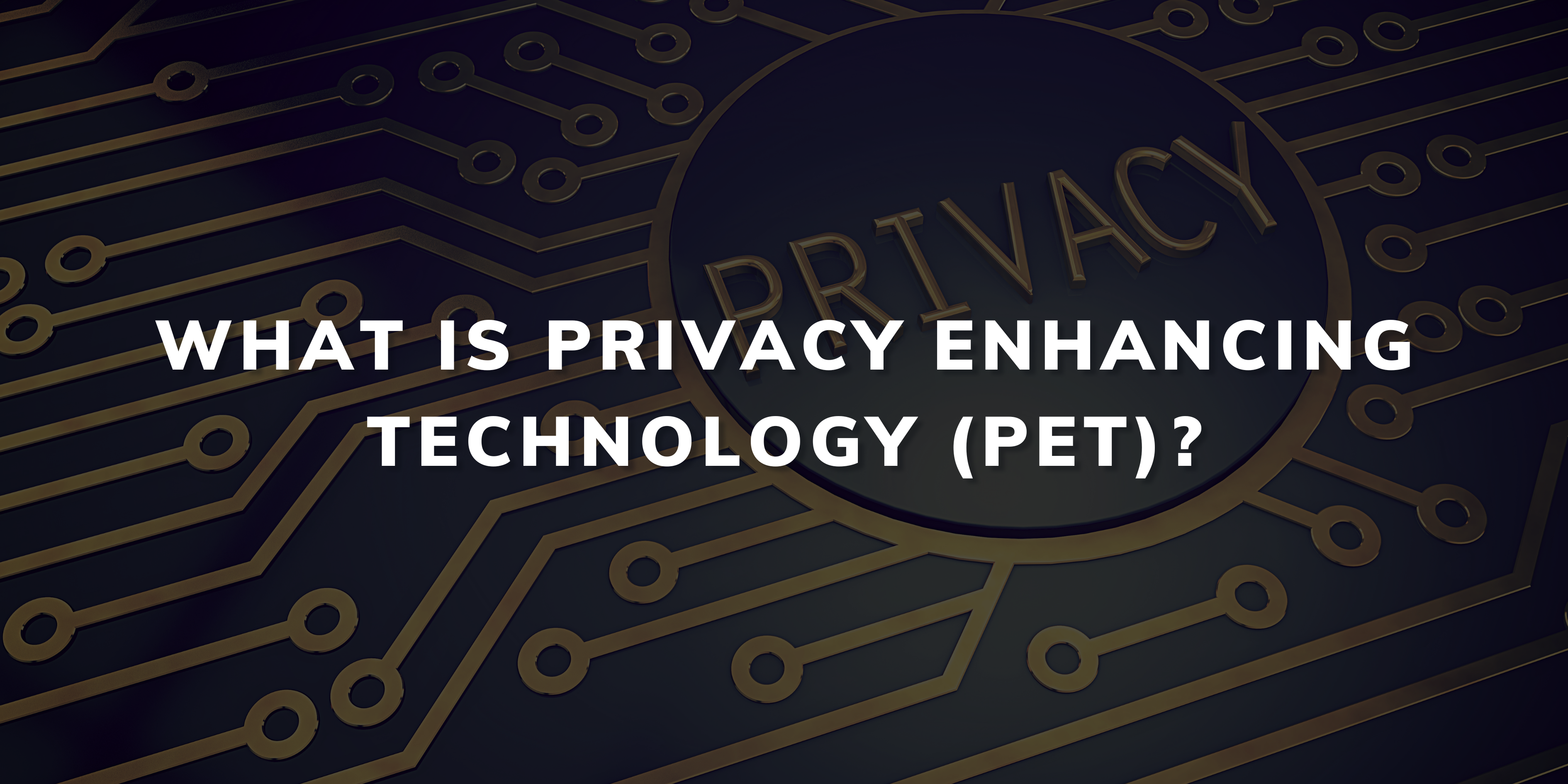 What is Privacy Enhancing Technology (PET)?